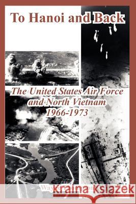 To Hanoi and Back: The United States Air Force and North Vietnam 1966-1973