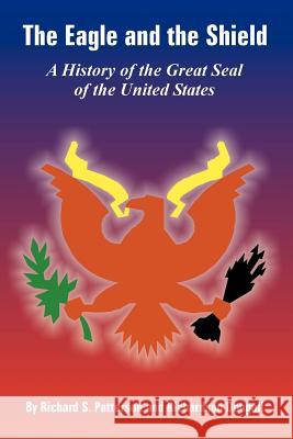 The Eagle and the Shield: A History of the Great Seal of the United States