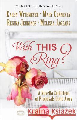 With This Ring?: A Novella Collection of Proposals Gone Awry