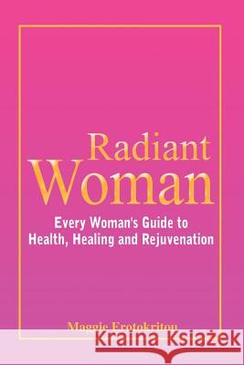 Radiant Woman: Every Woman's Guide to Health, Healing and Rejuvenation