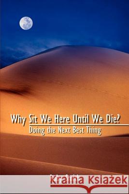 Why Sit We Here Until We Die?: Doing the Next Best Thing