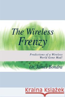 The Wireless Frenzy: Predictions of a Wireless World Gone Mad!