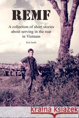 Remf: A collection of short stories about serving in the rear in Vietnam