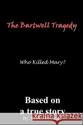 The Bartwell Tragedy-Who Killed Mary?: Based on a True Story