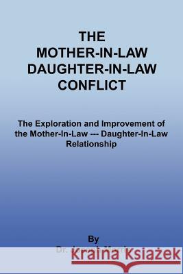 The Mother-In-Law Daughter-In-Law Conflict: The Exploration and Improvement of the Mother-In-Law --- Daughter-In-Law Relationship