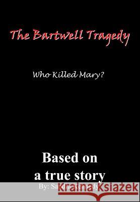 The Bartwell Tragedy-Who Killed Mary?: Based on a True Story