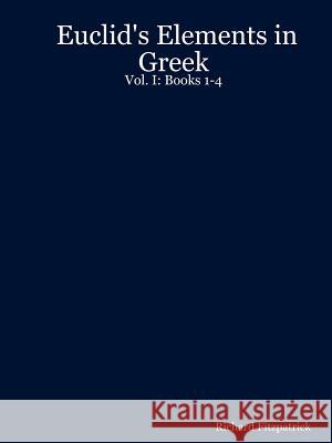 Euclid's Elements in Greek: Vol. I: Books 1-4