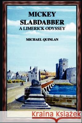 Mickey Slabdabber, a Limerick Odyssey