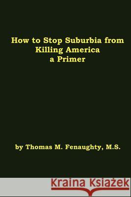 How to Stop Suburbia from Killing America! A Primer.