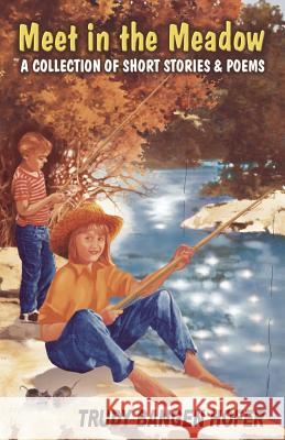 Meet in the Meadow - A Collection of Short Stories & Poems