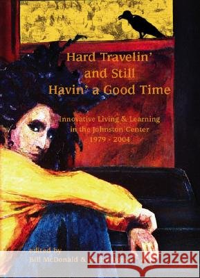 Hard Travelin' and Still Havin' a Good Time: Innovative Learning and Living at the Johnston Center: 1979-2004