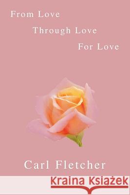 From Love, Through Love, for Love