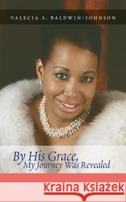 By His Grace My Journey Was Revealed: Affirmations of a Soul in Recovery