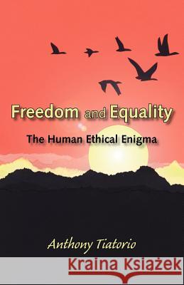 Freedom and Equality: The Human Ethical Enigma