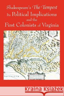 Shakespeare's the Tempest, Its Political Implications and the First Colonists of Virginia (Black and White Edition)