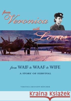 From Veronica with Love: From Waif to Waaf to Wife - A Story of Survival