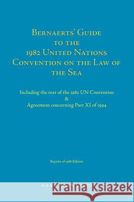 Bernaerts' Guide to the 1982 United Nations Convention on the Law of the Sea: Including the Text of the 1982 Un Convention & Agreement Concerning Part