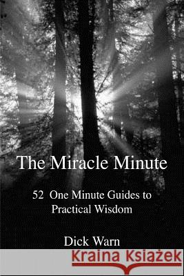 The Miracle Minute: 52 One Minute Guides to Practical Wisdom