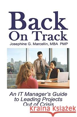 Back on Track: An It Manager's Guide to Leading Projects Out of Crisis