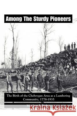 Among the Sturdy Pioneers: The Birth of the Cheboygan Area as a Lumbering Community, 1778-1935