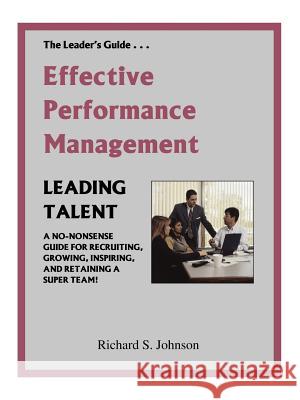 Effective Performance Management: A No-Nonsense Guide for Recruiting, Growing, Inspiring, and Retaining a Super Team!