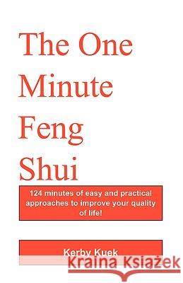 The One Minute Feng Shui: 124 Minutes of Easy and Practical Approaches to Improve Your Quality of Life!