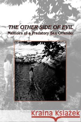The Other Side of Evil: Memoirs of a Predatory Sex Offender