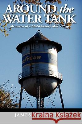 Around the Water Tank: Memories of a Mid-Century Mill Village
