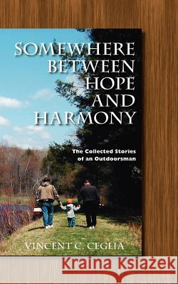 Somewhere Between Hope and Harmony: The Collected Stories of an Outdoorsman