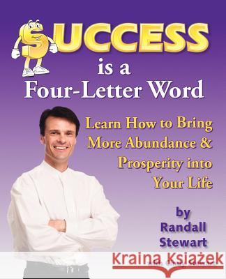 Success Is a Four-Letter Word: Learn How to Bring More Abundance & Prosperity Into Your Life