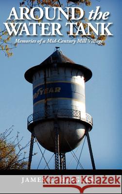 Around the Water Tank: Memories of a Mid-Century Mill Village