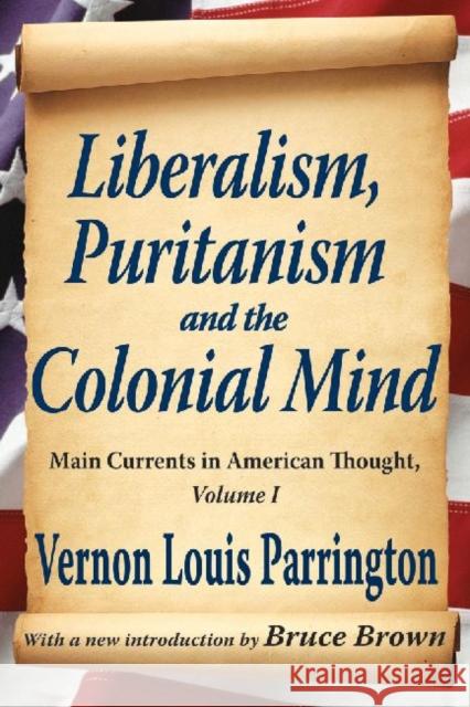 Liberalism, Puritanism and the Colonial Mind: Main Currents in American Thought, Volume I