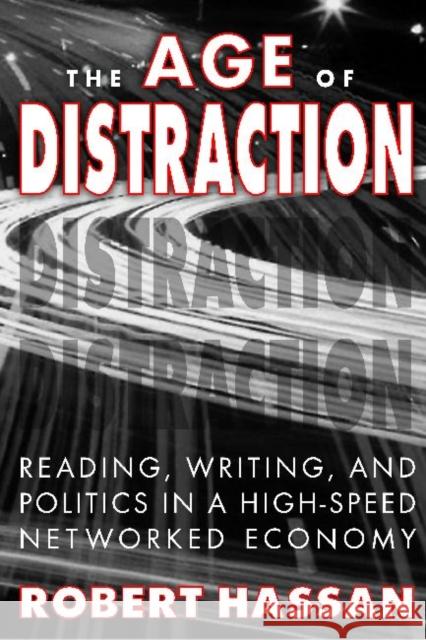 The Age of Distraction: Reading, Writing, and Politics in a High-Speed Networked Economy