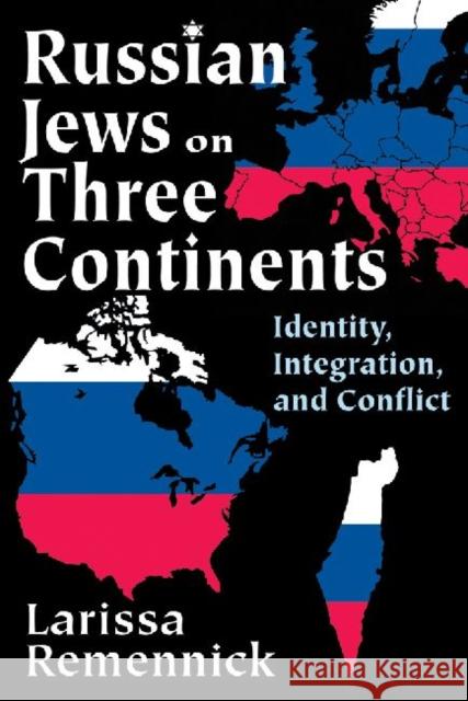 Russian Jews on Three Continents: Identity, Integration, and Conflict