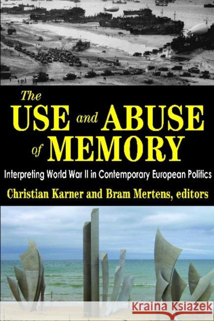 The Use and Abuse of Memory: Interpreting World War II in Contemporary European Politics