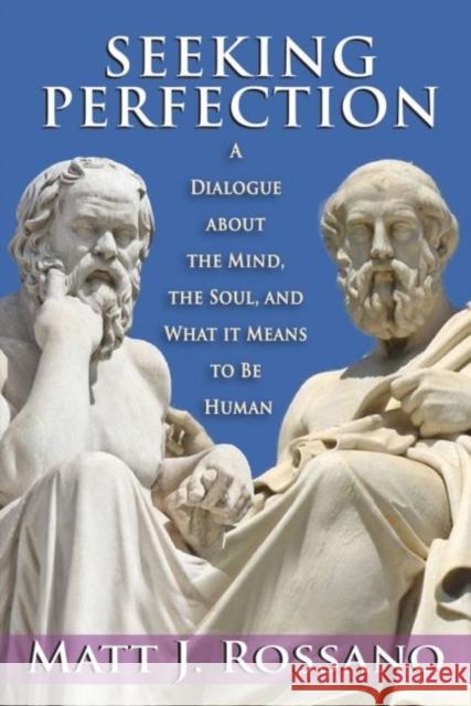 Seeking Perfection: A Dialogue about the Mind, the Soul, and What It Means to Be Human