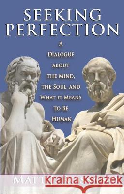 Seeking Perfection: A Dialogue about the Mind, the Soul, and What It Means to Be Human