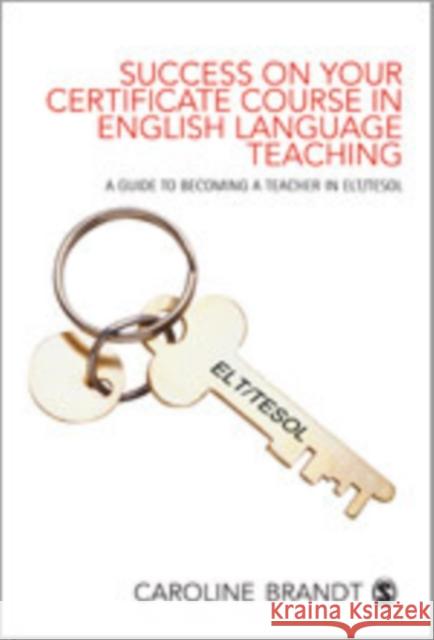 Success on Your Certificate Course in English Language Teaching: A Guide to Becoming a Teacher in Elt/Tesol