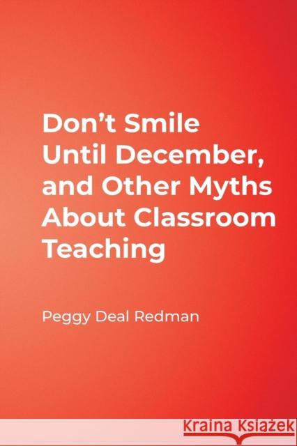 Don′t Smile Until December, and Other Myths about Classroom Teaching