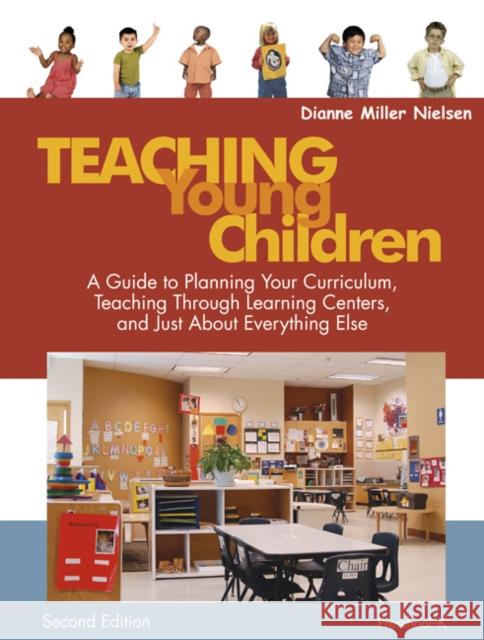 Teaching Young Children, Preschool-K: A Guide to Planning Your Curriculum, Teaching Through Learning Centers, and Just about Everything Else