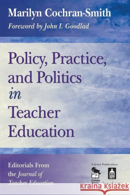 Policy, Practice, and Politics in Teacher Education: Editorials from the Journal of Teacher Education