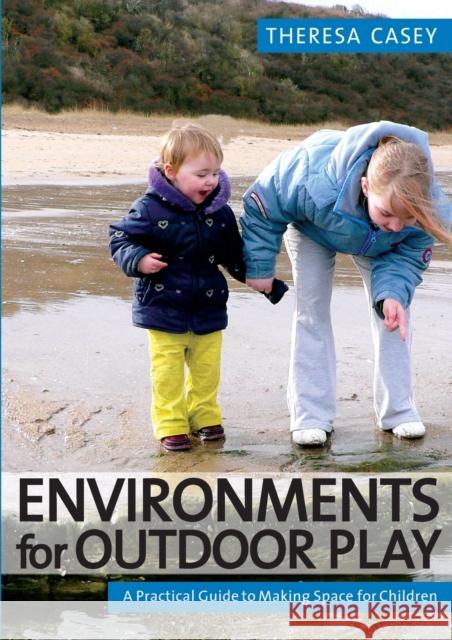 Environments for Outdoor Play: A Practical Guide to Making Space for Children