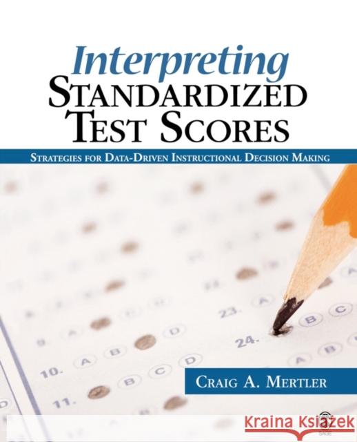 Interpreting Standardized Test Scores: Strategies for Data-Driven Instructional Decision Making