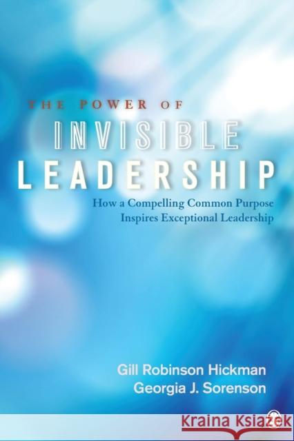 The Power of Invisible Leadership: How a Compelling Common Purpose Inspires Exceptional Leadership