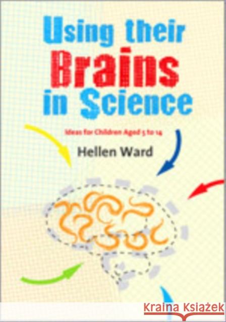 Using Their Brains in Science: Ideas for Children Aged 5 to 14