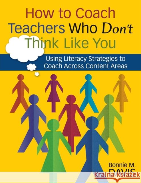 How to Coach Teachers Who Don′t Think Like You: Using Literacy Strategies to Coach Across Content Areas