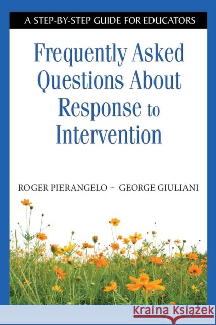 Frequently Asked Questions about Response to Intervention: A Step-By-Step Guide for Educators