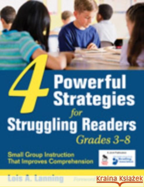 4 Powerful Strategies for Struggling Readers, Grades 3-8: Small Group Instruction That Improves Comprehension