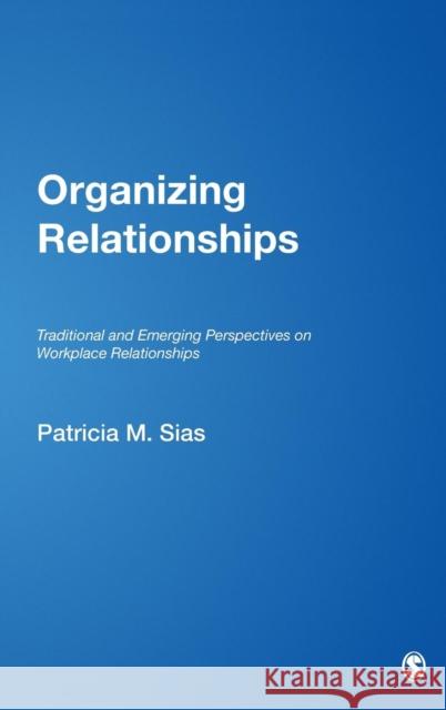 Organizing Relationships: Traditional and Emerging Perspectives on Workplace Relationships