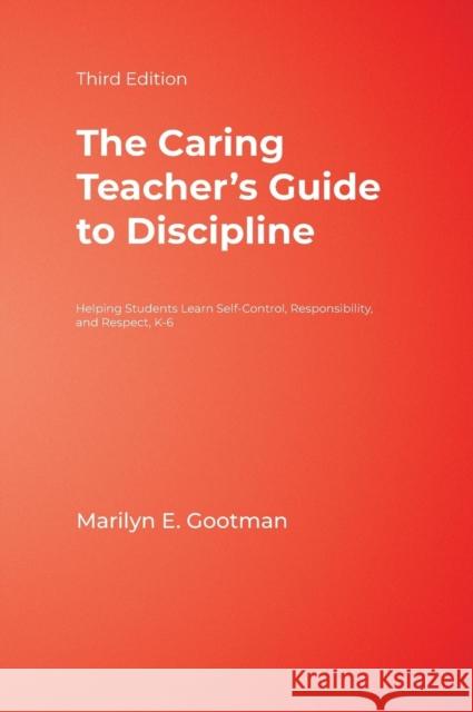 The Caring Teacher′s Guide to Discipline: Helping Students Learn Self-Control, Responsibility, and Respect, K-6